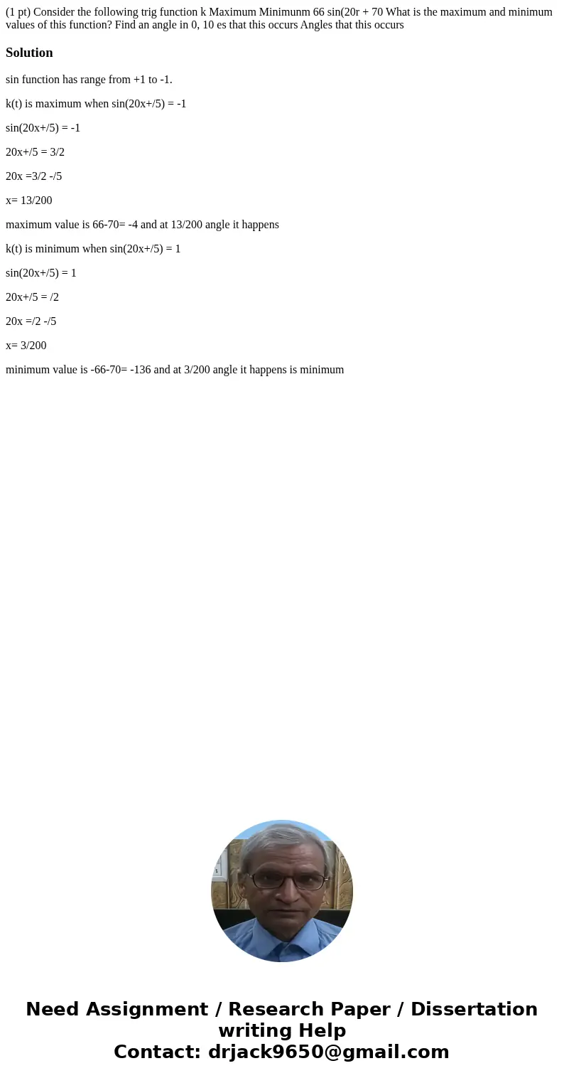 (1 pt) Consider the following trig function k Maximum Minimunm 66 sin(20r + 70 What is the maximum and minimum values of this function? Find an angle in 0, 10   (1 pt) Consider the following trig function k Maximum Minimunm 66 sin(20r + 70 What is the maximum and minimum values of this function? Find an angle in 0, 10