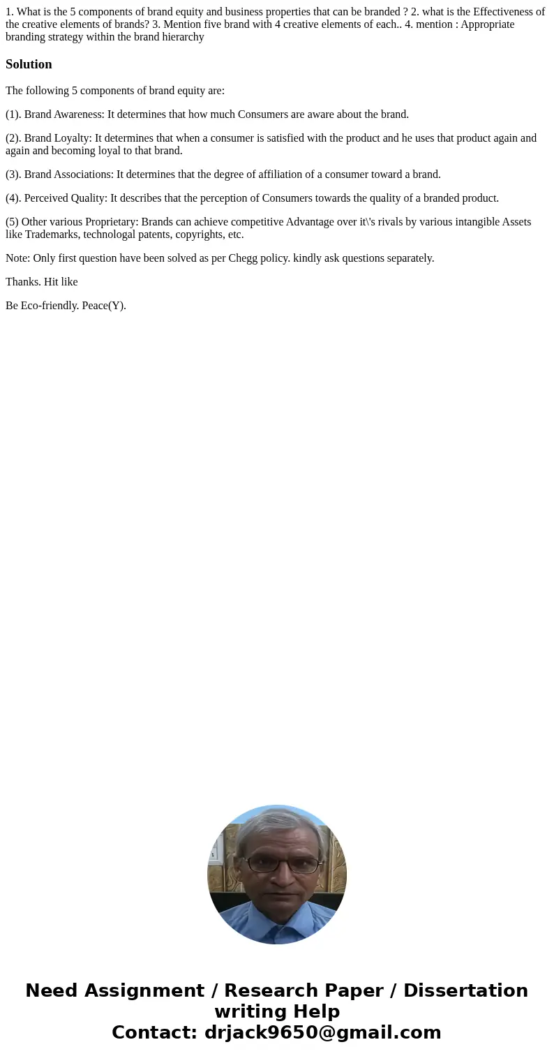 1. What is the 5 components of brand equity and business properties that can be branded ? 2. what is the Effectiveness of the creative elements of brands? 3. M  1. What is the 5 components of brand equity and business properties that can be branded ? 2. what is the Effectiveness of the creative elements of brands? 3. M