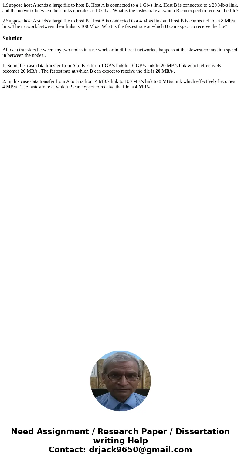 1.Suppose host A sends a large file to host B. Host A is connected to a 1 Gb/s link, Host B is connected to a 20 Mb/s link, and the network between their links  1.Suppose host A sends a large file to host B. Host A is connected to a 1 Gb/s link, Host B is connected to a 20 Mb/s link, and the network between their links