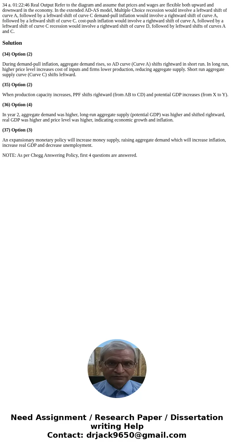  34 a. 01:22:46 Real Output Refer to the diagram and assume that prices and wages are flexible both upward and downward in the economy. In the extended AD-AS mo