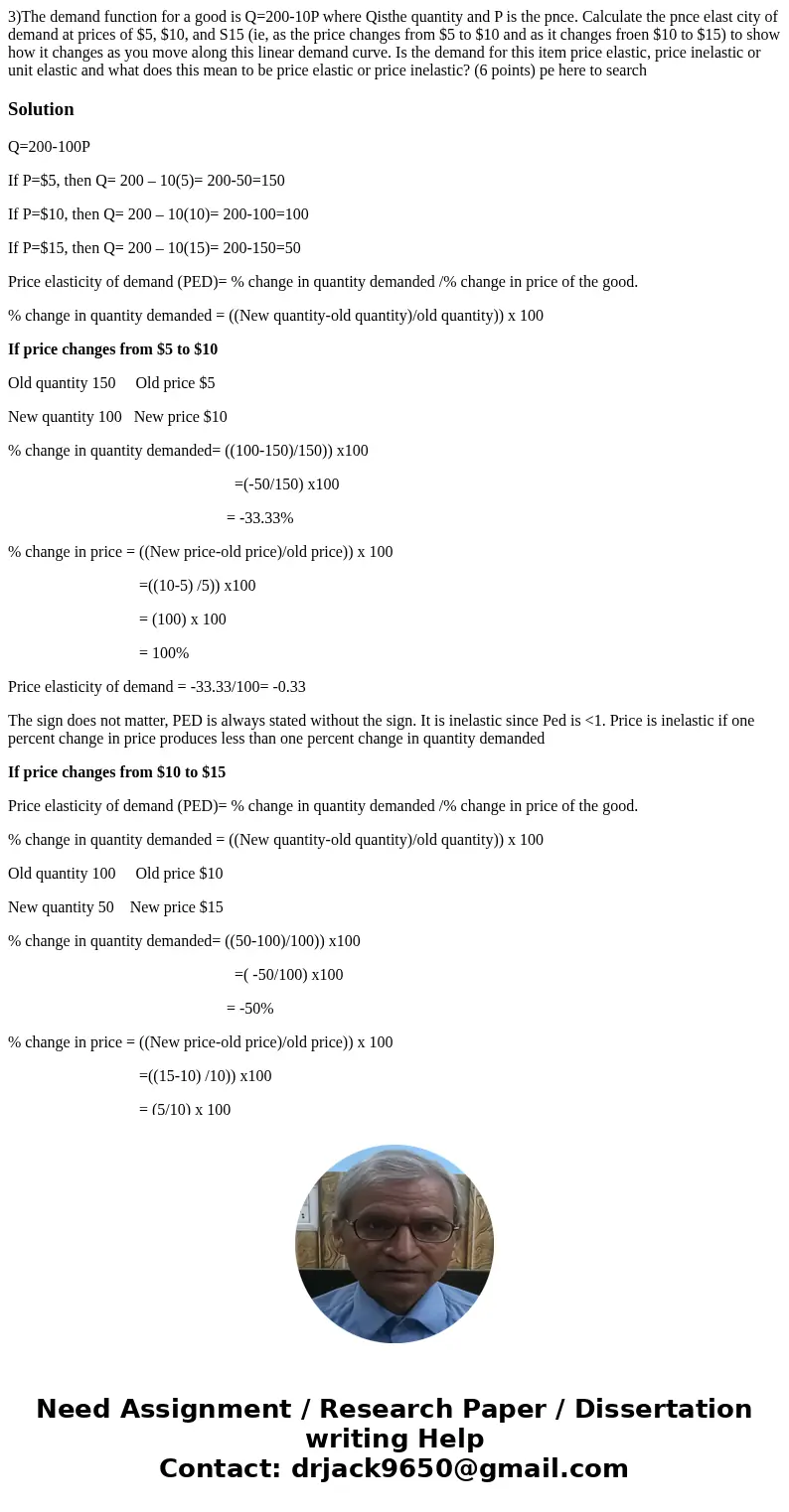 3)The demand function for a good is Q=200-10P where Qisthe quantity and P is the pnce. Calculate the pnce elast city of demand at prices of $5, $10, and S15 (i  3)The demand function for a good is Q=200-10P where Qisthe quantity and P is the pnce. Calculate the pnce elast city of demand at prices of $5, $10, and S15 (i