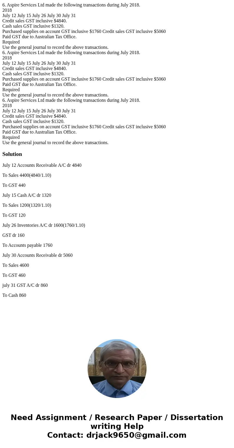  6. Aspire Services Ltd made the following transactions during July 2018. 2018 July 12 July 15 July 26 July 30 July 31 Credit sales GST inclusive $4840. Cash sa