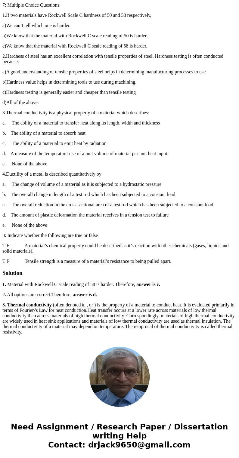 7: Multiple Choice Questions: 1.If two materials have Rockwell Scale C hardness of 50 and 58 respectively, a)We can’t tell which one is harder. b)We know that t