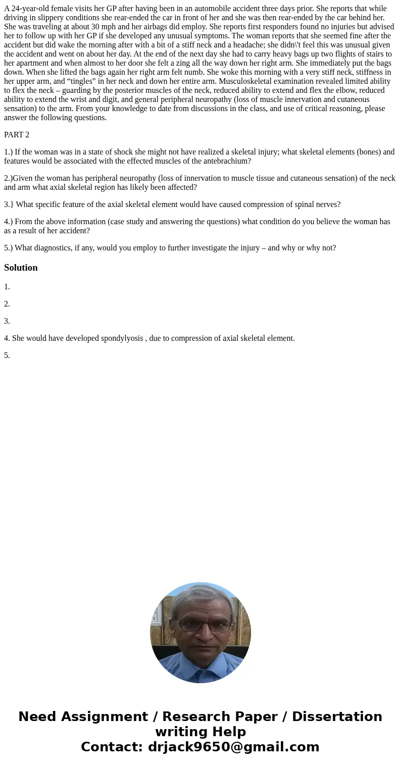 A 24-year-old female visits her GP after having been in an automobile accident three days prior. She reports that while driving in slippery conditions she rear- A 24-year-old female visits her GP after having been in an automobile accident three days prior. She reports that while driving in slippery conditions she rear-