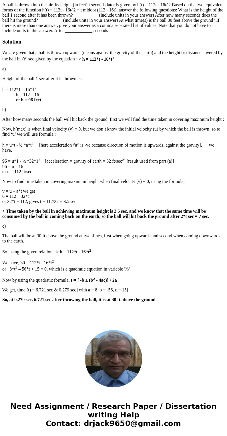 A ball is thrown into the air. Its height (in feet) t seconds later is given by h(t) = 112t - 16t^2 Based on the two equivalent forms of the function h(t) = 11  A ball is thrown into the air. Its height (in feet) t seconds later is given by h(t) = 112t - 16t^2 Based on the two equivalent forms of the function h(t) = 11