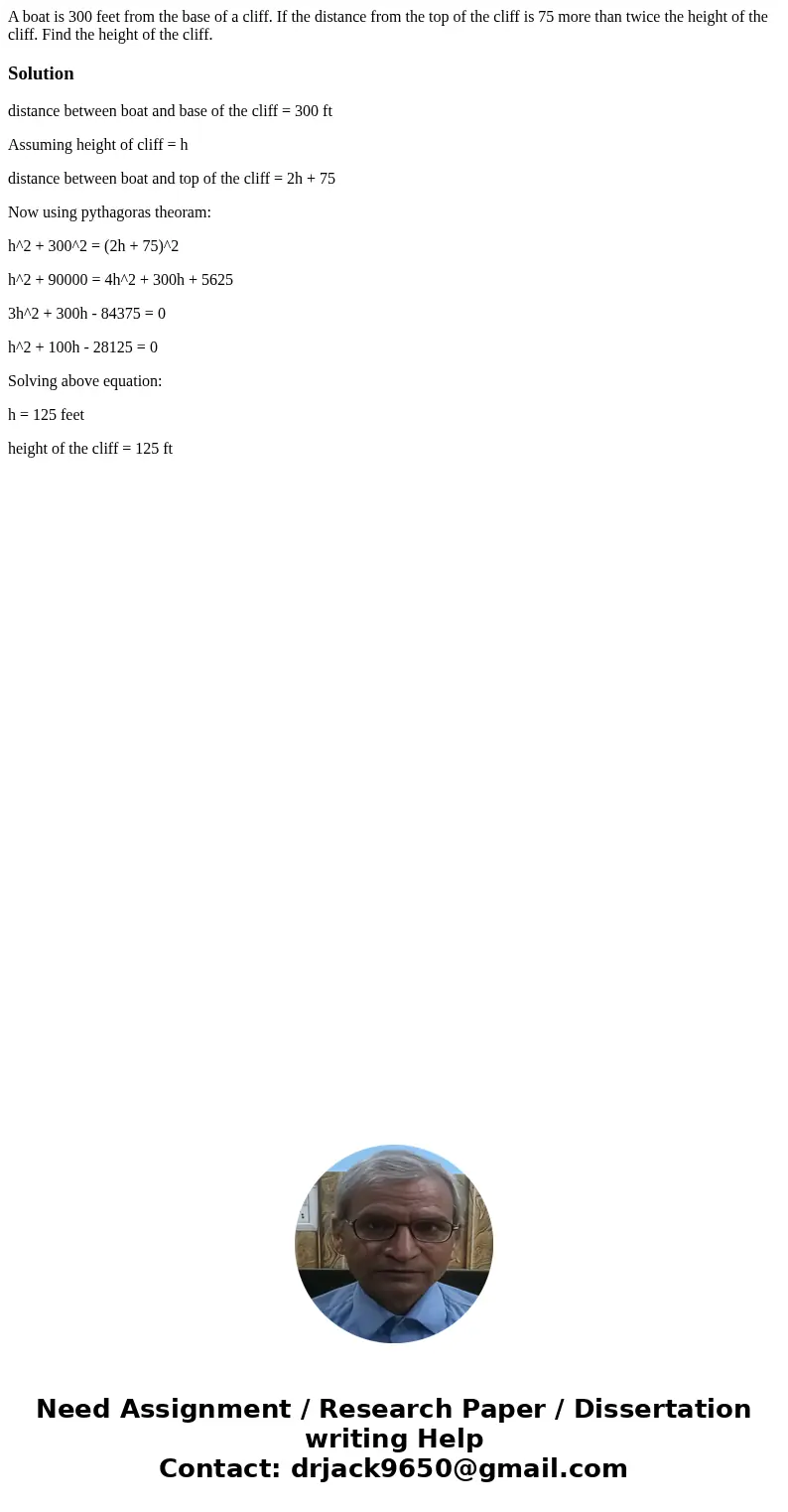A boat is 300 feet from the base of a cliff. If the distance from the top of the cliff is 75 more than twice the height of the cliff. Find the height of the cli A boat is 300 feet from the base of a cliff. If the distance from the top of the cliff is 75 more than twice the height of the cliff. Find the height of the cli