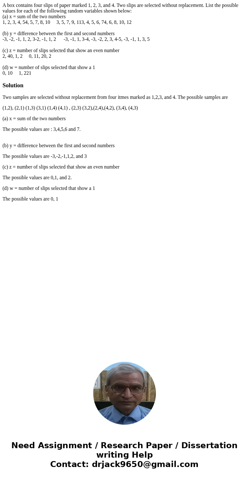 A box contains four slips of paper marked 1, 2, 3, and 4. Two slips are selected without replacement. List the possible values for each of the following random  A box contains four slips of paper marked 1, 2, 3, and 4. Two slips are selected without replacement. List the possible values for each of the following random