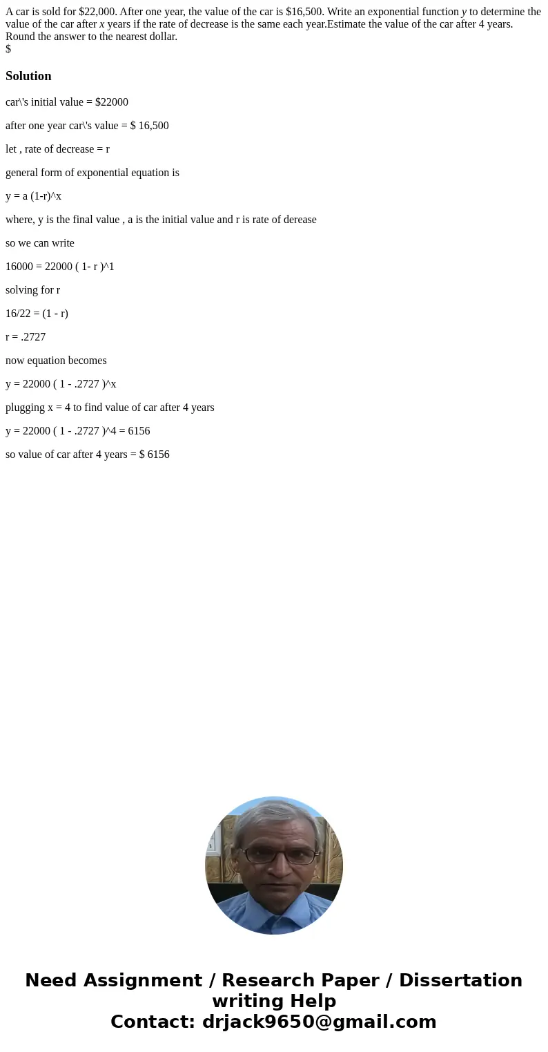 A car is sold for $22,000. After one year, the value of the car is $16,500. Write an exponential function y to determine the value of the car after x years if t A car is sold for $22,000. After one year, the value of the car is $16,500. Write an exponential function y to determine the value of the car after x years if t