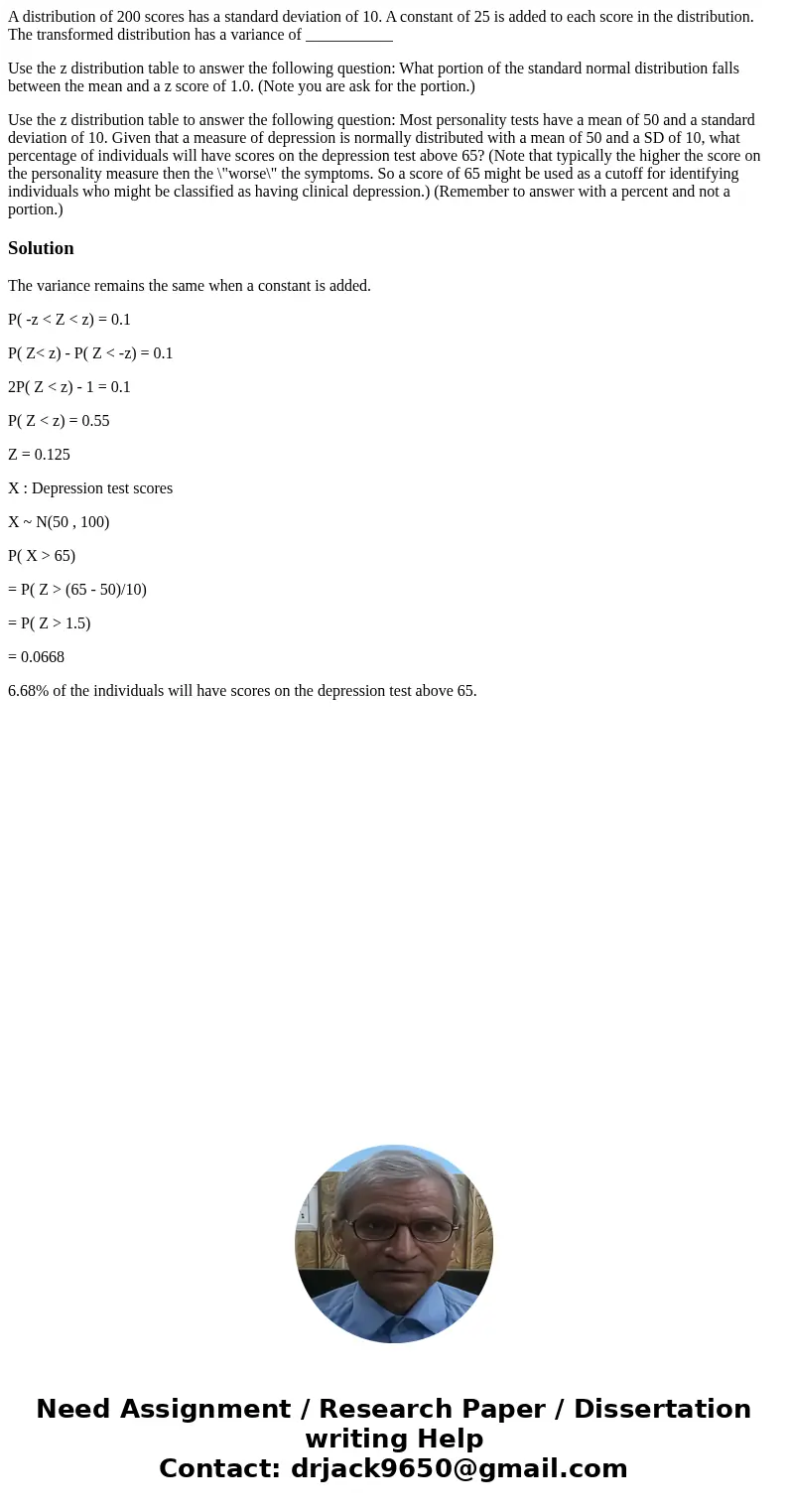A distribution of 200 scores has a standard deviation of 10. A constant of 25 is added to each score in the distribution. The transformed distribution has a var A distribution of 200 scores has a standard deviation of 10. A constant of 25 is added to each score in the distribution. The transformed distribution has a var