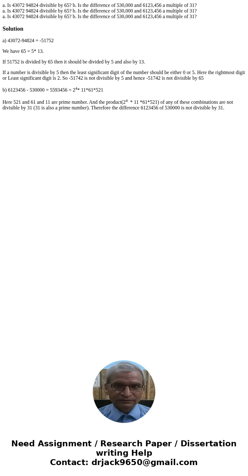a. Is 43072 94824 divisible by 65? b. Is the difference of 530,000 and 6123,456 a multiple of 31? a. Is 43072 94824 divisible by 65? b. Is the difference of 53  a. Is 43072 94824 divisible by 65? b. Is the difference of 530,000 and 6123,456 a multiple of 31? a. Is 43072 94824 divisible by 65? b. Is the difference of 53