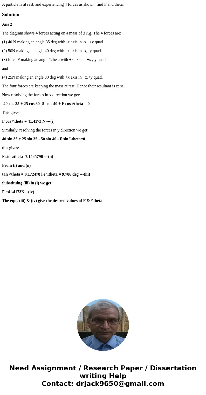 A particle is at rest, and experiencing 4 forces as shown, find F and theta. SolutionAns 2 The diagram shows 4 forces acting on a mass of 3 Kg. The 4 forces ar  A particle is at rest, and experiencing 4 forces as shown, find F and theta. SolutionAns 2 The diagram shows 4 forces acting on a mass of 3 Kg. The 4 forces ar