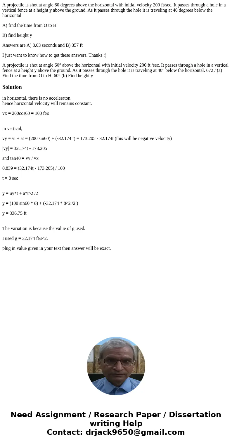 A projectile is shot at angle 60 degrees above the horizontal with initial velocity 200 ft/sec. It passes through a hole in a vertical fence at a height y above A projectile is shot at angle 60 degrees above the horizontal with initial velocity 200 ft/sec. It passes through a hole in a vertical fence at a height y above