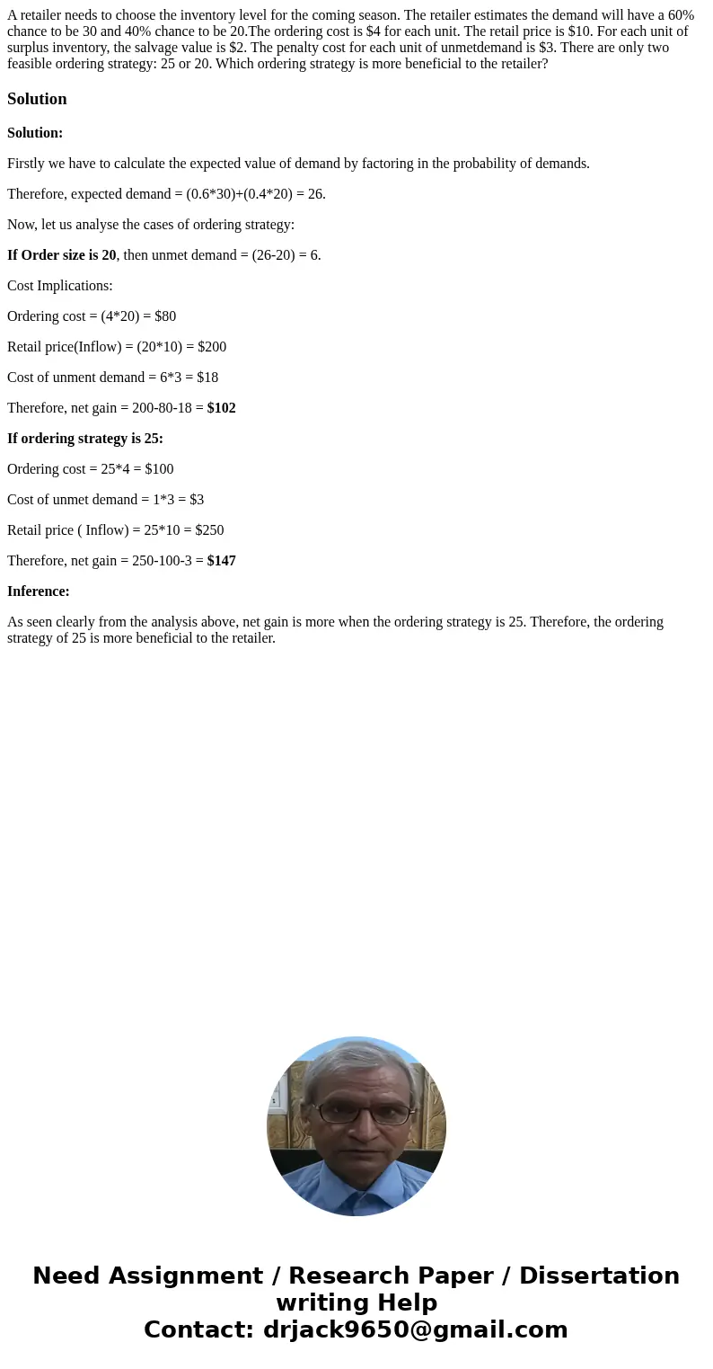 A retailer needs to choose the inventory level for the coming season. The retailer estimates the demand will have a 60% chance to be 30 and 40% chance to be 20. A retailer needs to choose the inventory level for the coming season. The retailer estimates the demand will have a 60% chance to be 30 and 40% chance to be 20.