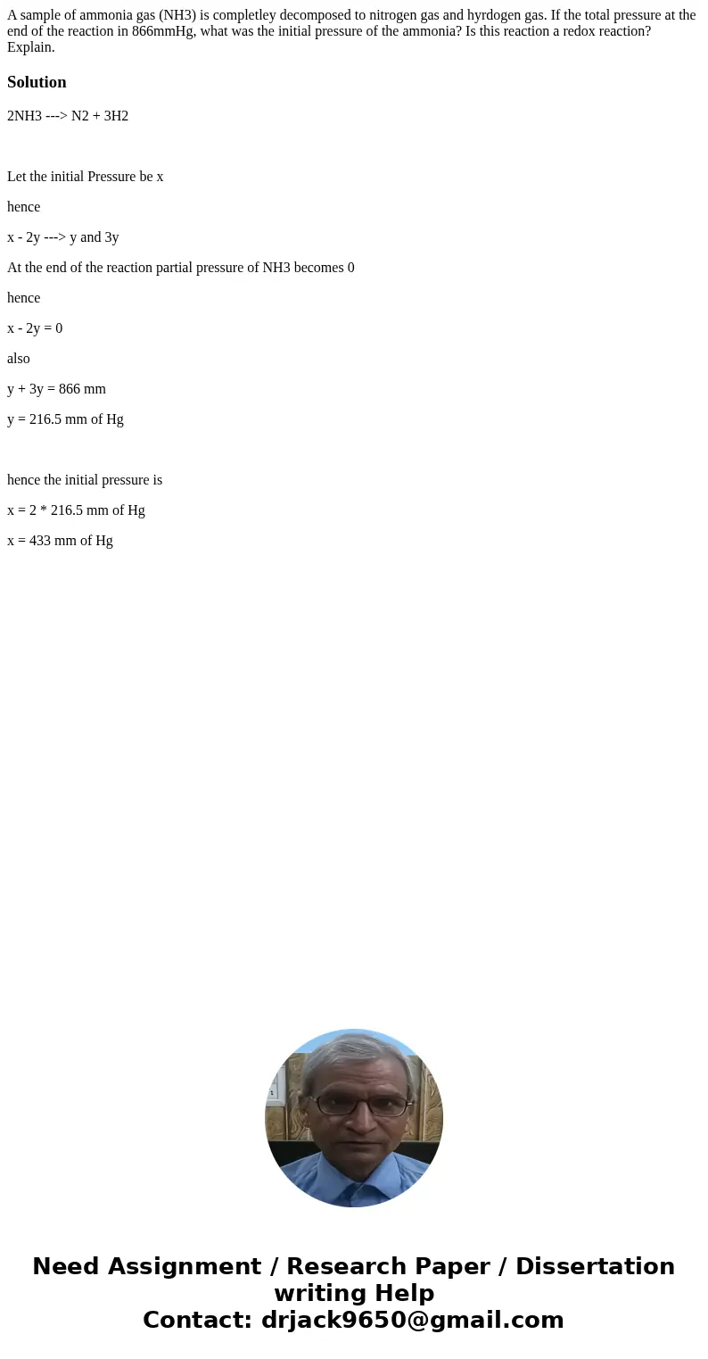 A sample of ammonia gas (NH3) is completley decomposed to nitrogen gas and hyrdogen gas. If the total pressure at the end of the reaction in 866mmHg, what was t A sample of ammonia gas (NH3) is completley decomposed to nitrogen gas and hyrdogen gas. If the total pressure at the end of the reaction in 866mmHg, what was t