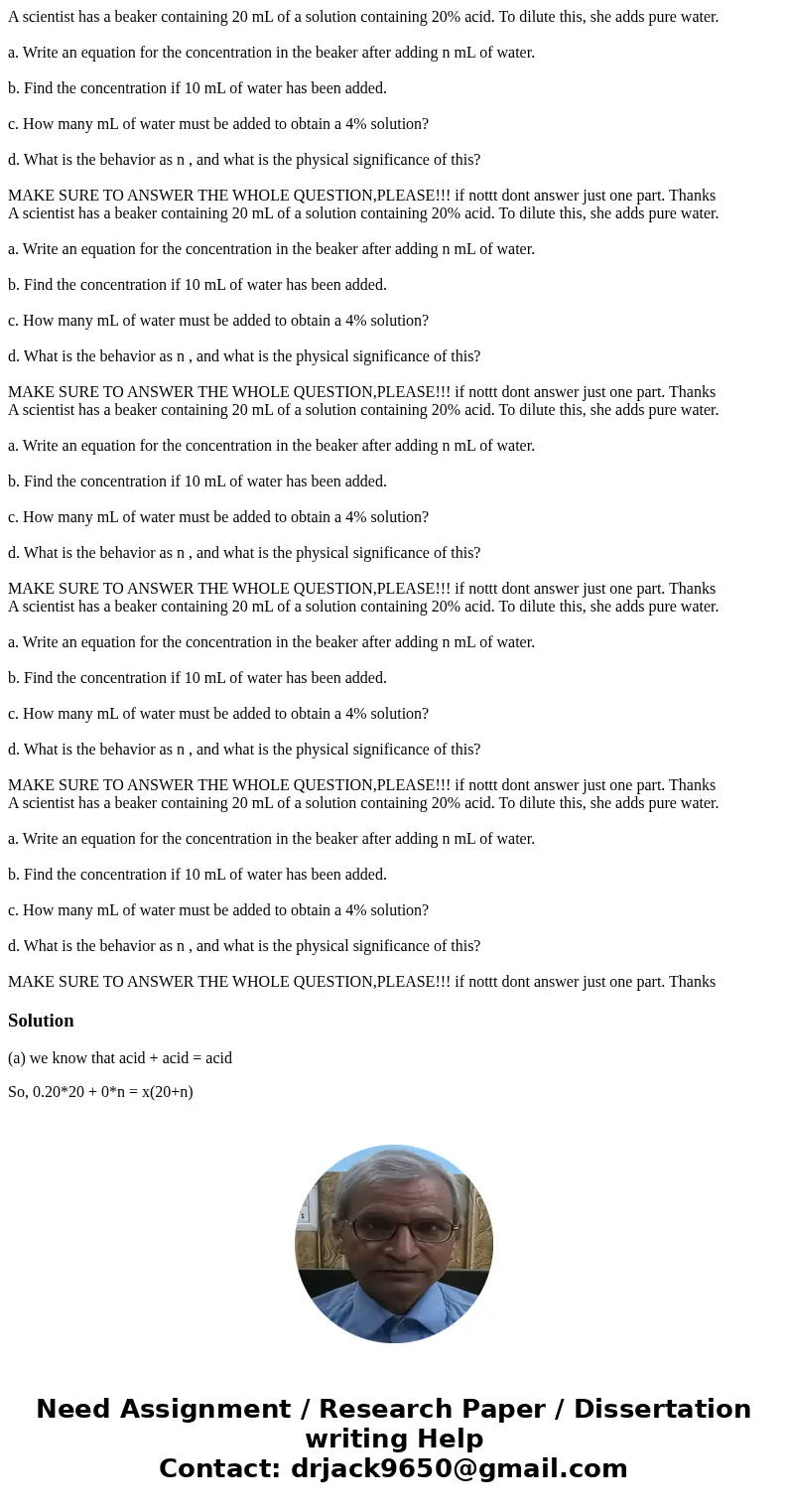 A scientist has a beaker containing 20 mL of a solution containing 20% acid. To dilute this, she adds pure water. a. Write an equation for the concentration in  A scientist has a beaker containing 20 mL of a solution containing 20% acid. To dilute this, she adds pure water. a. Write an equation for the concentration in