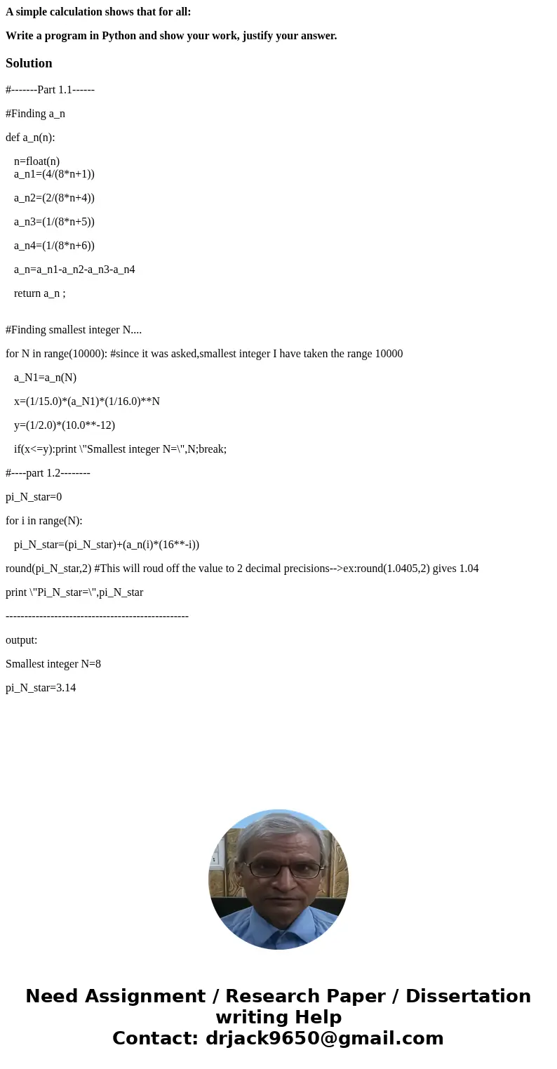 A simple calculation shows that for all: Write a program in Python and show your work, justify your answer.Solution#-------Part 1.1------ #Finding a_n def a_n(n