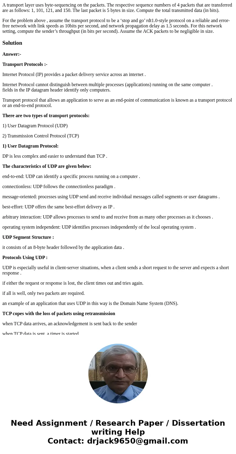 A transport layer uses byte-sequencing on the packets. The respective sequence numbers of 4 packets that are transferred are as follows: 1, 101, 121, and 150. T