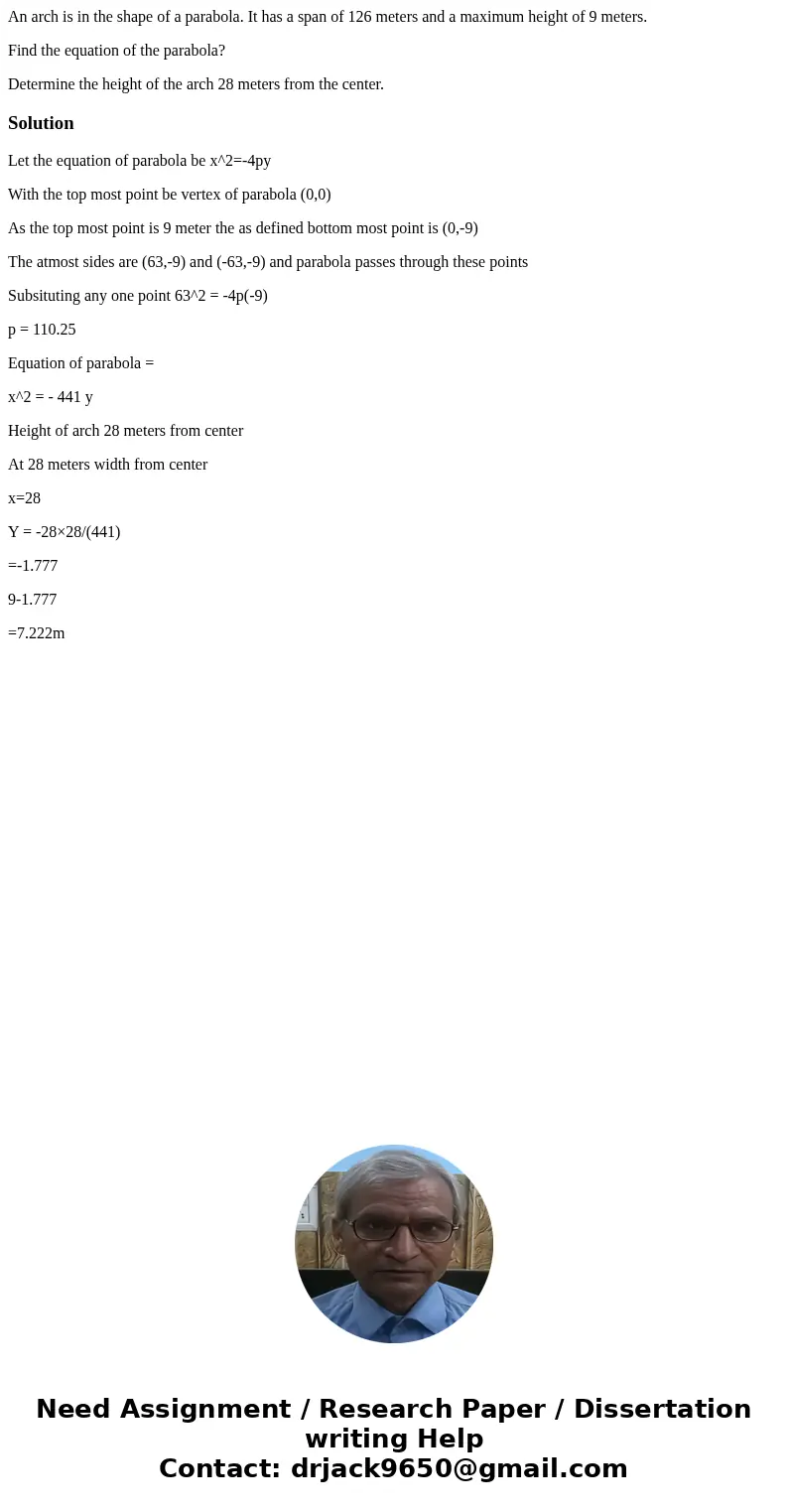 An arch is in the shape of a parabola. It has a span of 126 meters and a maximum height of 9 meters. Find the equation of the parabola? Determine the height of 