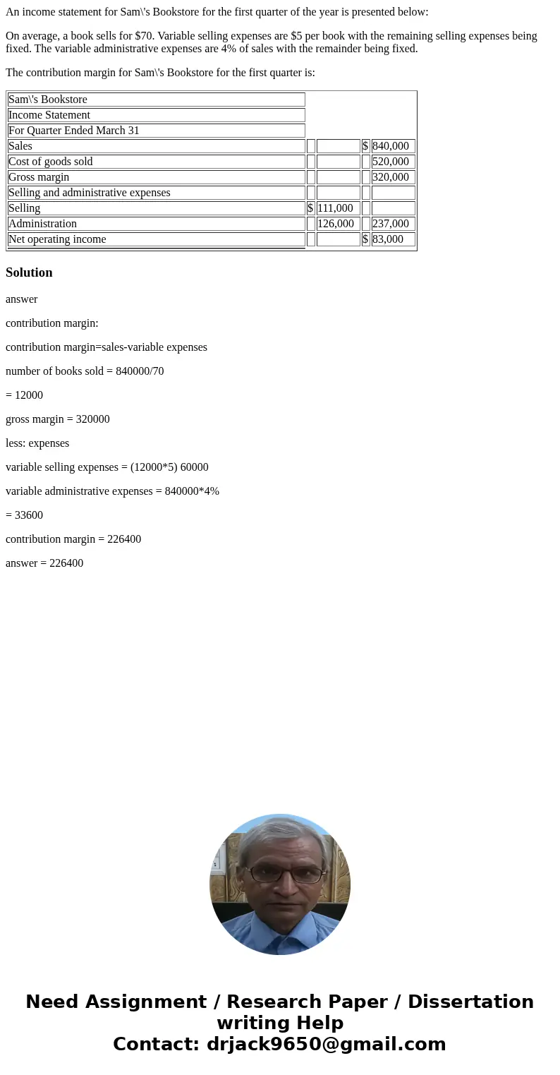 An income statement for Sam\'s Bookstore for the first quarter of the year is presented below: On average, a book sells for $70. Variable selling expenses are $