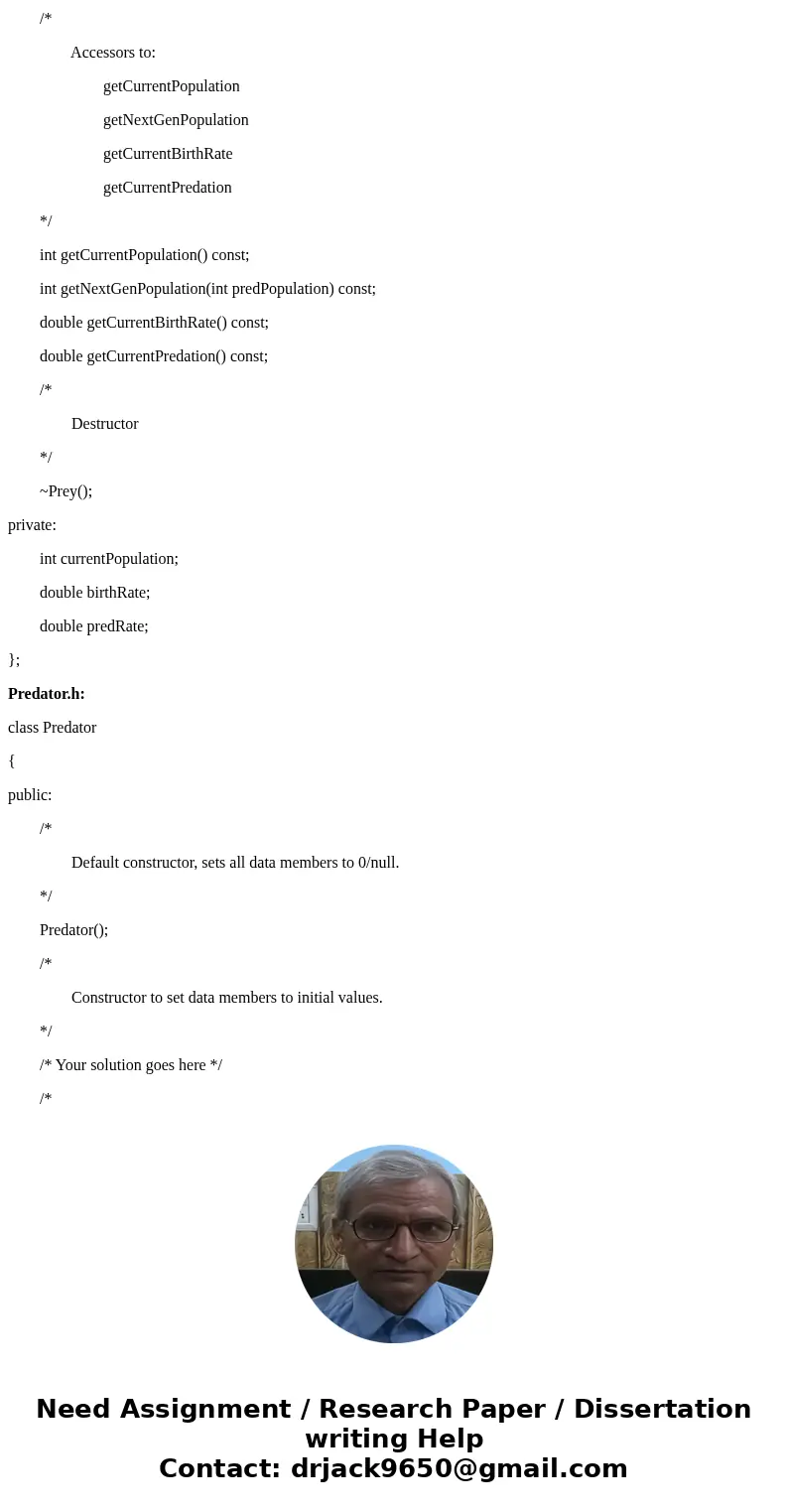 Answer in C++ I already did predator.cpp and prey.cpp, need help with predatorprey.cpp. Assignment Predator / Prey Objectives Reading from and writing to text f Answer in C++ I already did predator.cpp and prey.cpp, need help with predatorprey.cpp. Assignment Predator / Prey Objectives Reading from and writing to text f