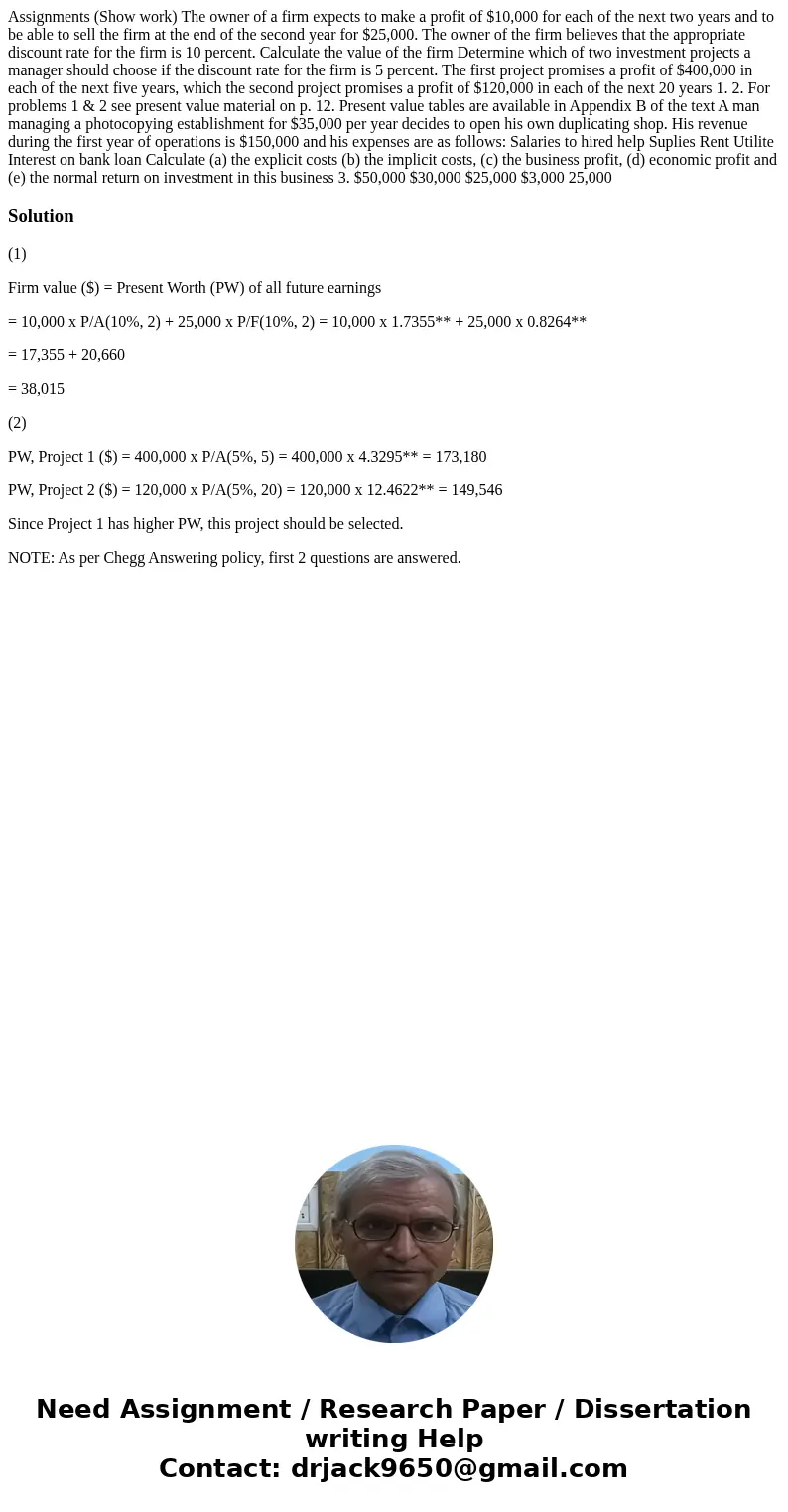 Assignments (Show work) The owner of a firm expects to make a profit of $10,000 for each of the next two years and to be able to sell the firm at the end of th  Assignments (Show work) The owner of a firm expects to make a profit of $10,000 for each of the next two years and to be able to sell the firm at the end of th