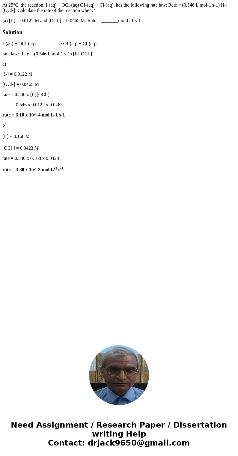 At 25°C, the reaction, I-(aq) + OCl-(aq) OI-(aq) + Cl-(aq), has the following rate law: Rate = (0.546 L mol-1 s-1) [I-][OCl-]. Calculate the rate of the reactio