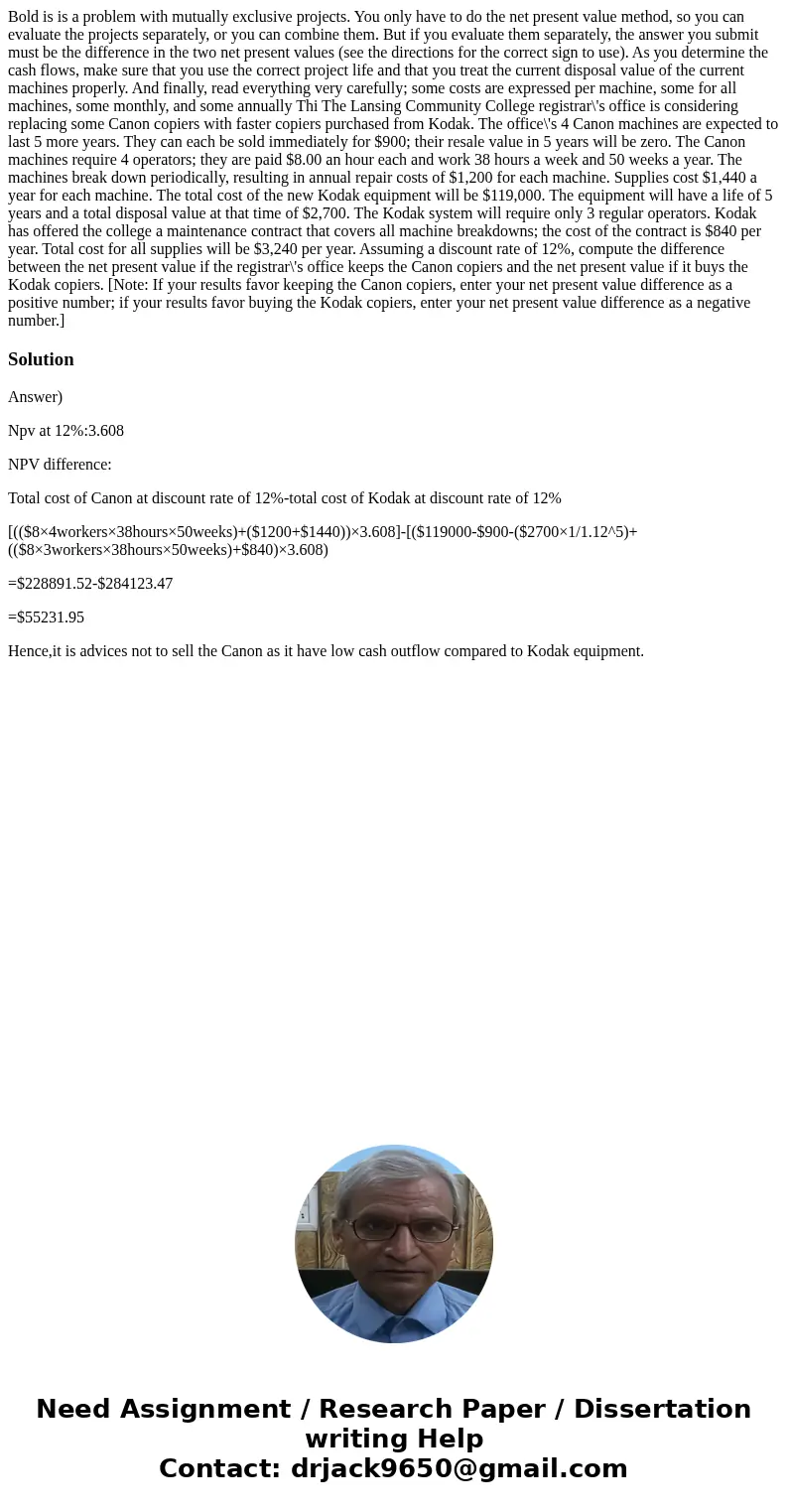  Bold is is a problem with mutually exclusive projects. You only have to do the net present value method, so you can evaluate the projects separately, or you ca