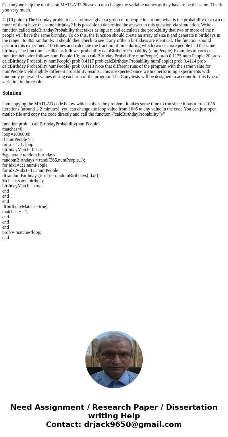 Can anyone help me do this on MATLAB? Please do not change the variable names as they have to be the same. Thank you very much. 4. (10 points) The birthday prob Can anyone help me do this on MATLAB? Please do not change the variable names as they have to be the same. Thank you very much. 4. (10 points) The birthday prob