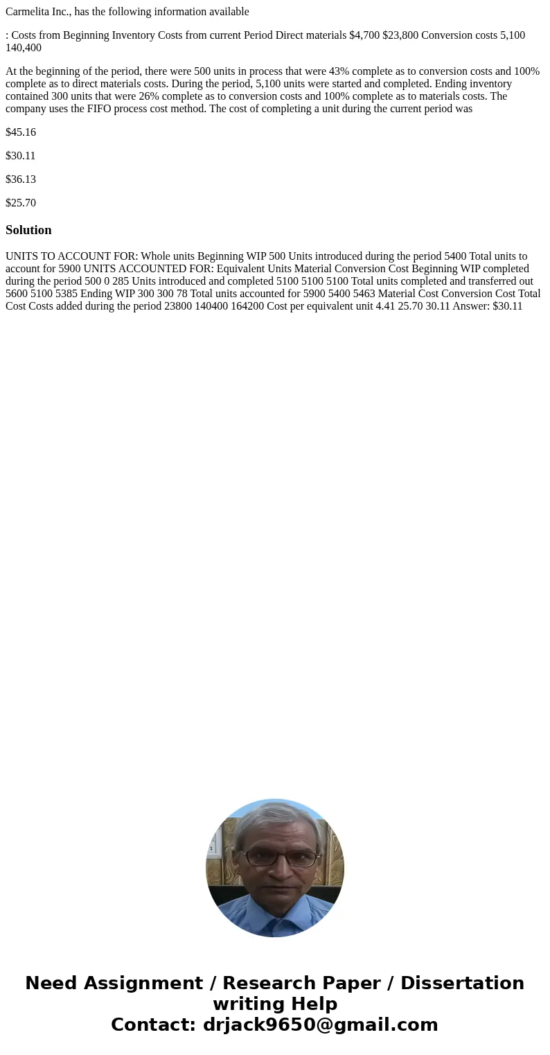 Carmelita Inc., has the following information available : Costs from Beginning Inventory Costs from current Period Direct materials $4,700 $23,800 Conversion co Carmelita Inc., has the following information available : Costs from Beginning Inventory Costs from current Period Direct materials $4,700 $23,800 Conversion co