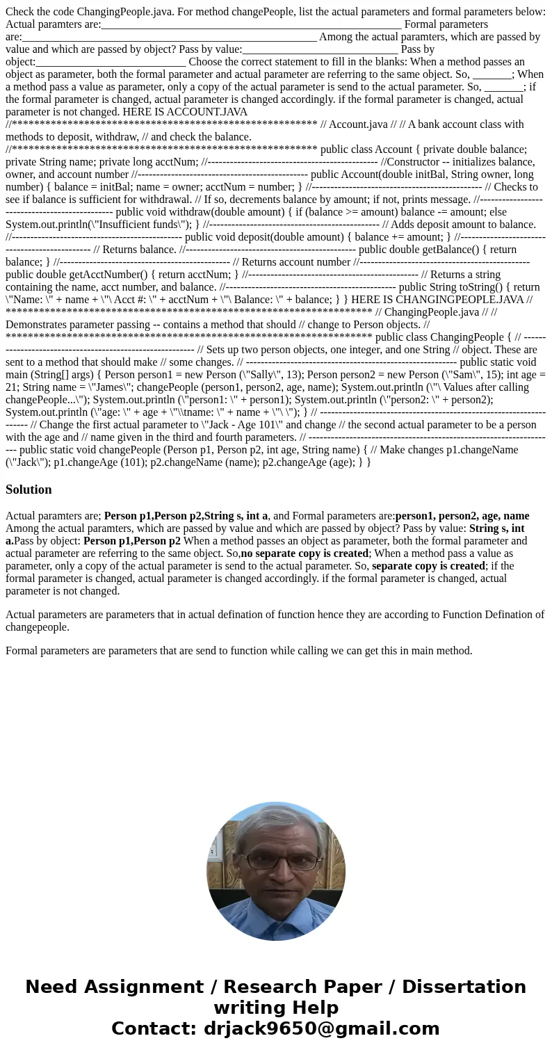 Check the code ChangingPeople.java. For method changePeople, list the actual parameters and formal parameters below: Actual paramters are:______________________ Check the code ChangingPeople.java. For method changePeople, list the actual parameters and formal parameters below: Actual paramters are:______________________
