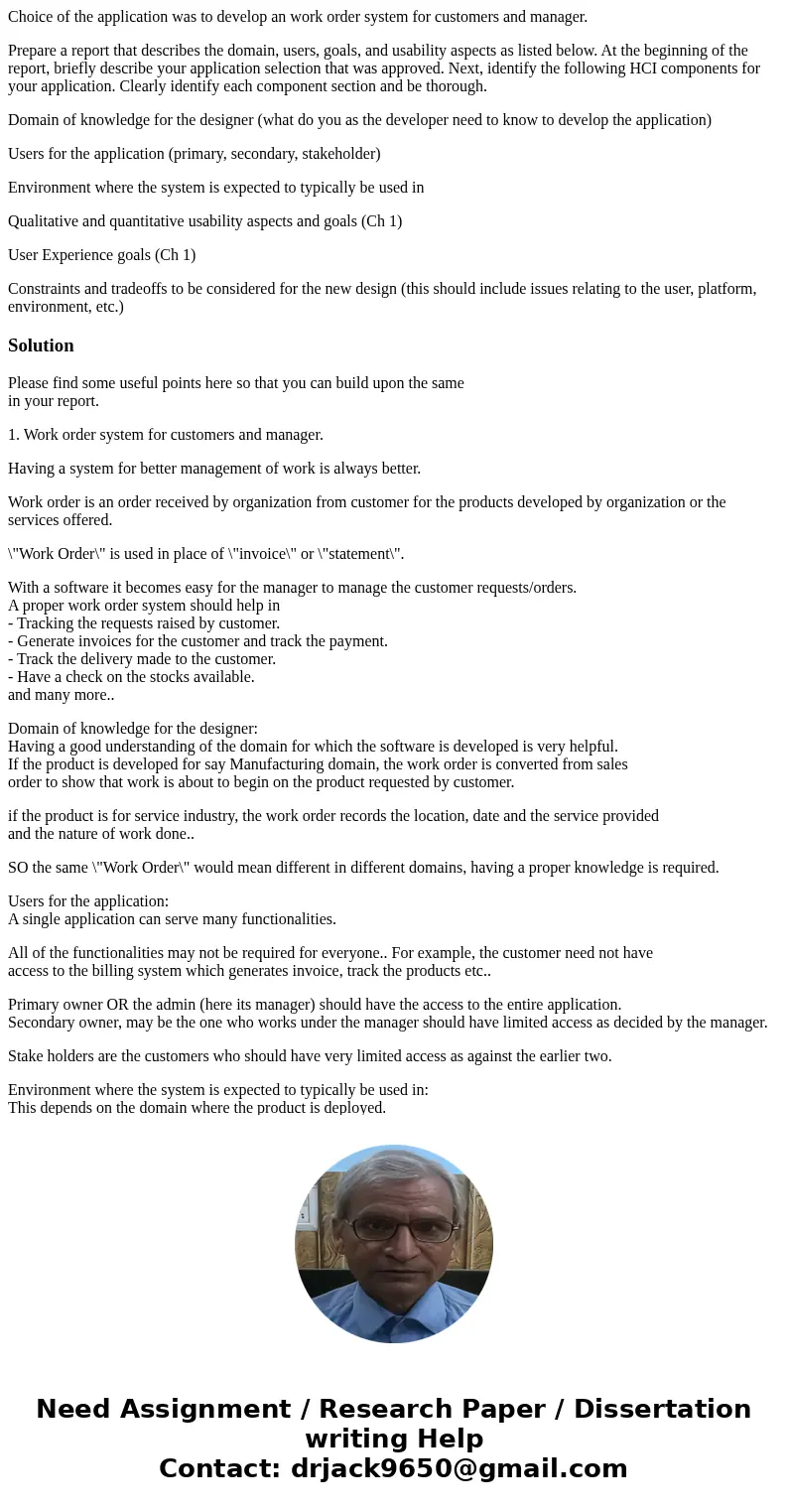 Choice of the application was to develop an work order system for customers and manager. Prepare a report that describes the domain, users, goals, and usability Choice of the application was to develop an work order system for customers and manager. Prepare a report that describes the domain, users, goals, and usability