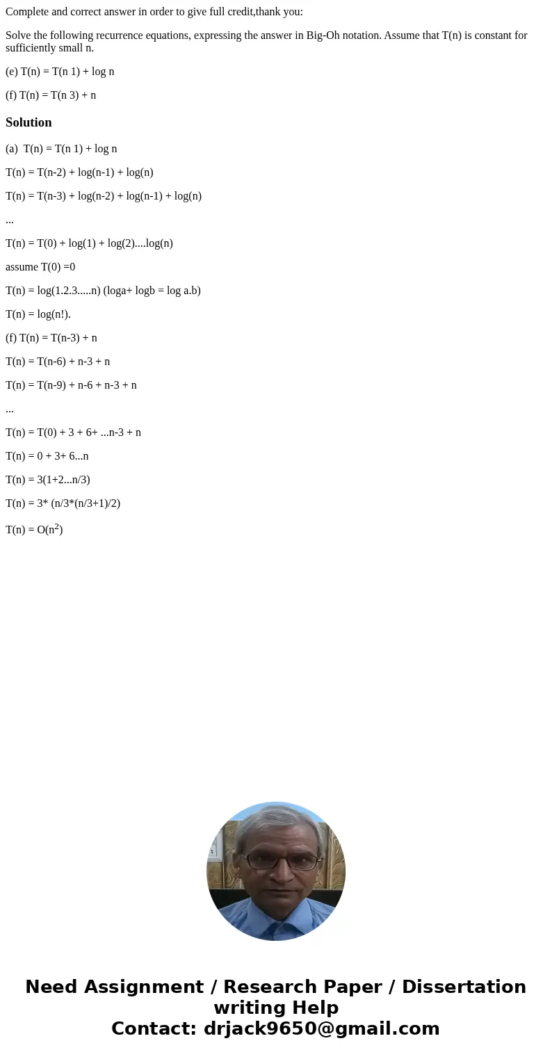 Complete and correct answer in order to give full credit,thank you: Solve the following recurrence equations, expressing the answer in Big-Oh notation. Assume t Complete and correct answer in order to give full credit,thank you: Solve the following recurrence equations, expressing the answer in Big-Oh notation. Assume t