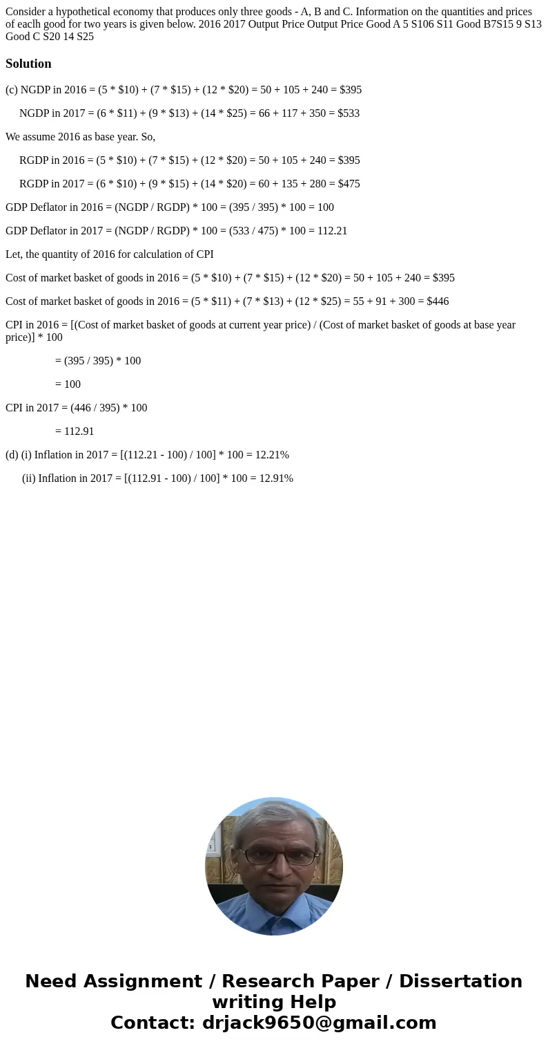 Consider a hypothetical economy that produces only three goods - A, B and C. Information on the quantities and prices of eaclh good for two years is given belo  Consider a hypothetical economy that produces only three goods - A, B and C. Information on the quantities and prices of eaclh good for two years is given belo