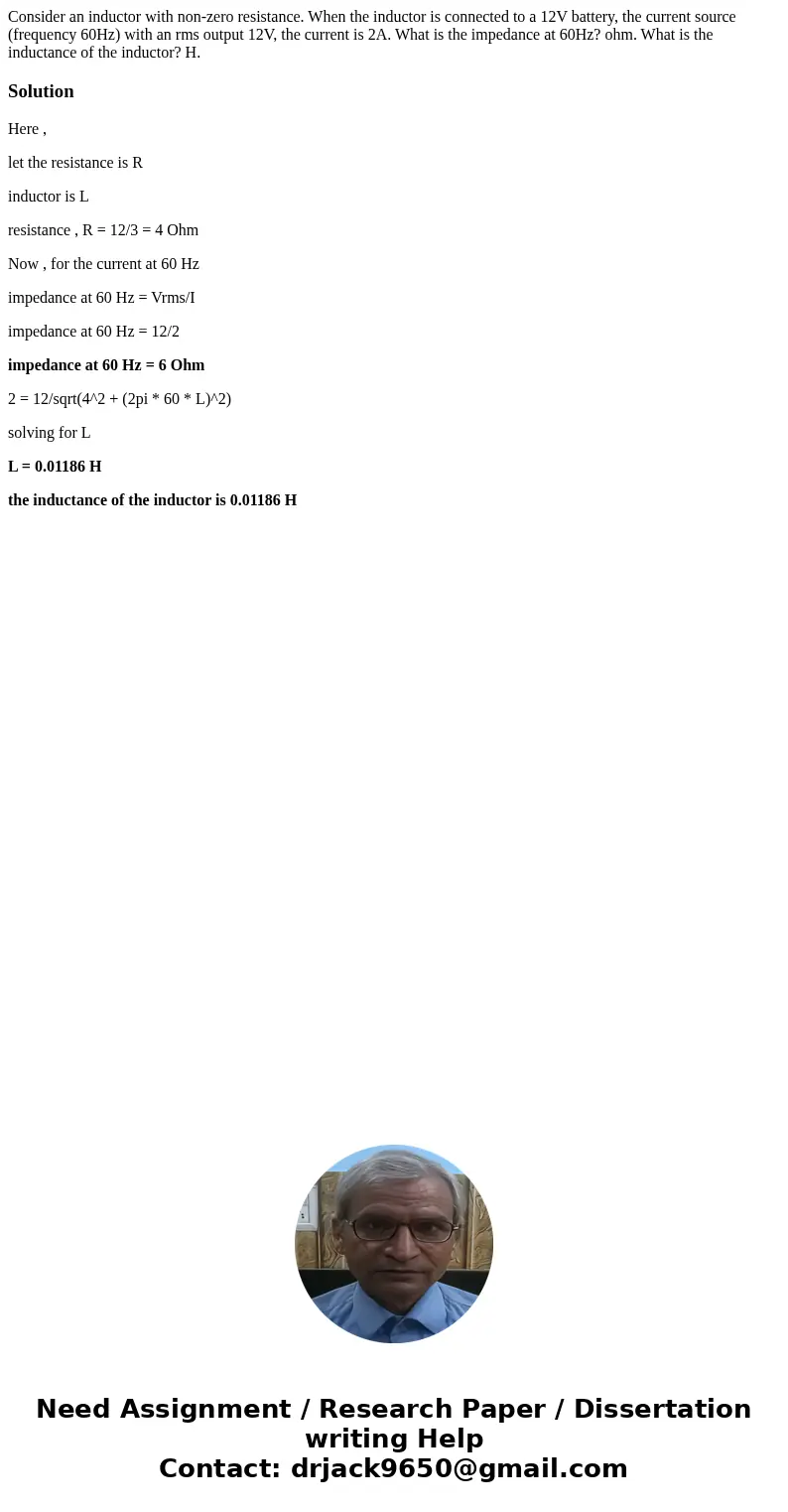 Consider an inductor with non-zero resistance. When the inductor is connected to a 12V battery, the current source (frequency 60Hz) with an rms output 12V, the  Consider an inductor with non-zero resistance. When the inductor is connected to a 12V battery, the current source (frequency 60Hz) with an rms output 12V, the
