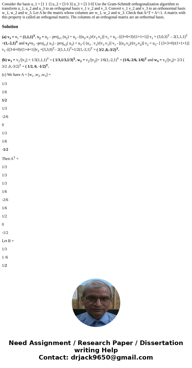  Consider the basis u_1 = [1 1 1] u_2 = [3 0 3] u_3 = [3 3 0] Use the Gram-Schmidt orthogonalization algorithm to transform u_1, u_2 and u_3 to an orthogonal ba