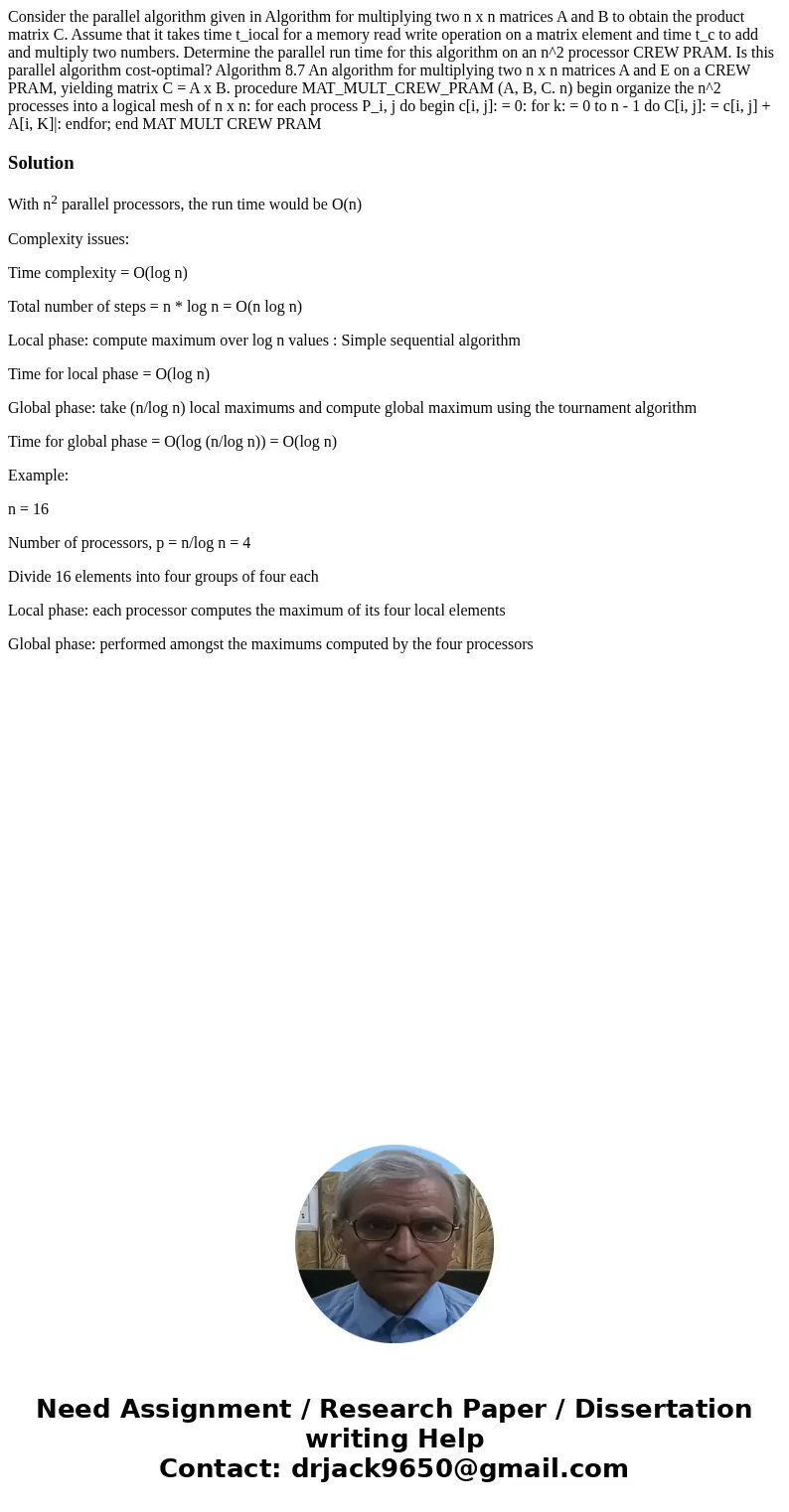  Consider the parallel algorithm given in Algorithm for multiplying two n x n matrices A and B to obtain the product matrix C. Assume that it takes time t_iocal