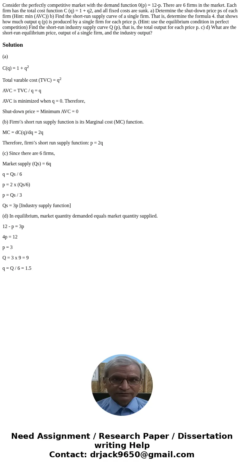 Consider the perfectly competitive market with the demand function 0(p) = 12-p. There are 6 firms in the market. Each firm has the total cost function C (q) =   Consider the perfectly competitive market with the demand function 0(p) = 12-p. There are 6 firms in the market. Each firm has the total cost function C (q) =