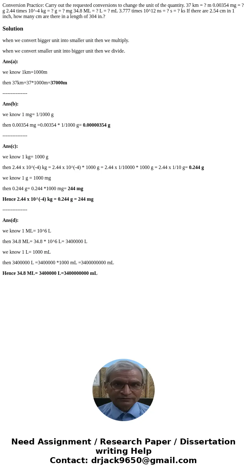 Conversion Practice: Carry out the requested conversions to change the unit of the quantity. 37 km = ? m 0.00354 mg = ? g 2.44 times 10^-4 kg = ? g = ? mg 34.8  Conversion Practice: Carry out the requested conversions to change the unit of the quantity. 37 km = ? m 0.00354 mg = ? g 2.44 times 10^-4 kg = ? g = ? mg 34.8