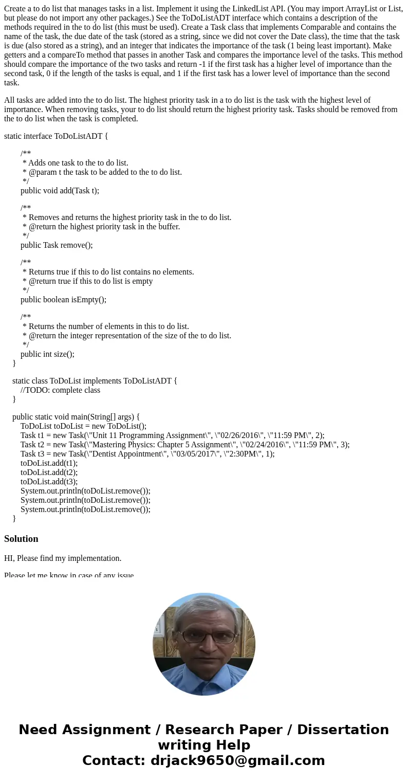 Create a to do list that manages tasks in a list. Implement it using the LinkedList API. (You may import ArrayList or List, but please do not import any other p Create a to do list that manages tasks in a list. Implement it using the LinkedList API. (You may import ArrayList or List, but please do not import any other p