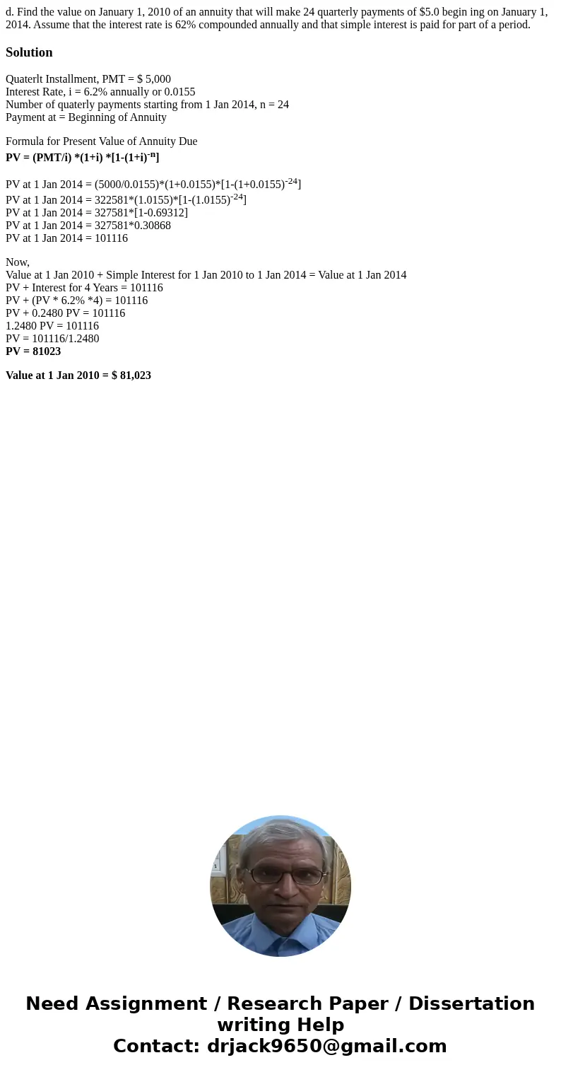 d. Find the value on January 1, 2010 of an annuity that will make 24 quarterly payments of $5.0 begin ing on January 1, 2014. Assume that the interest rate is   d. Find the value on January 1, 2010 of an annuity that will make 24 quarterly payments of $5.0 begin ing on January 1, 2014. Assume that the interest rate is
