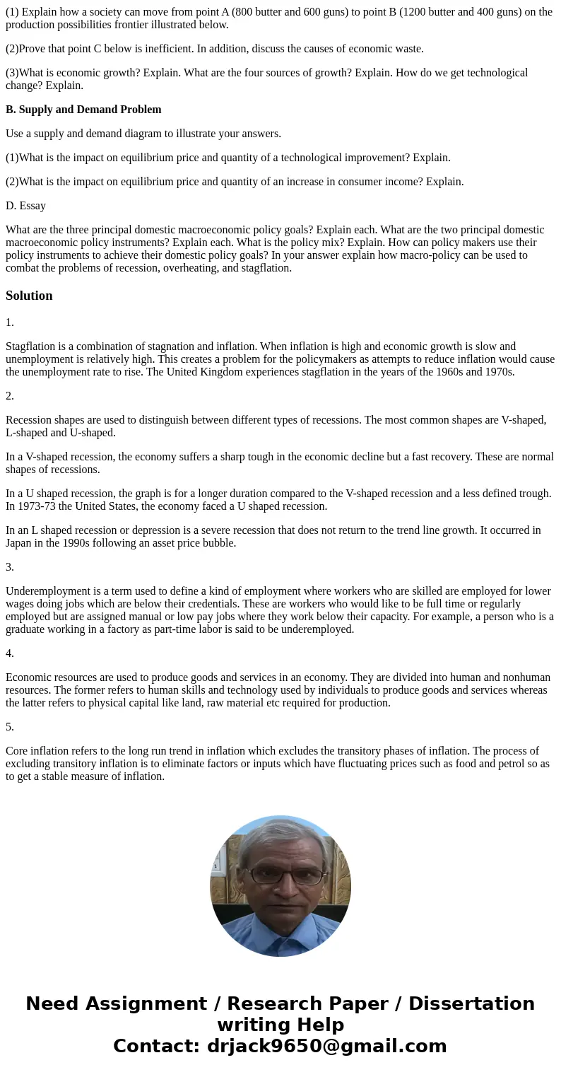 Define/Explain and Give an Example 1)Stagflation; 11)price inflation; 2)a V, U, L recession; 12)GDP and real GDP; 3)underemployment; 13)monetary policy; 4)econo Define/Explain and Give an Example 1)Stagflation; 11)price inflation; 2)a V, U, L recession; 12)GDP and real GDP; 3)underemployment; 13)monetary policy; 4)econo