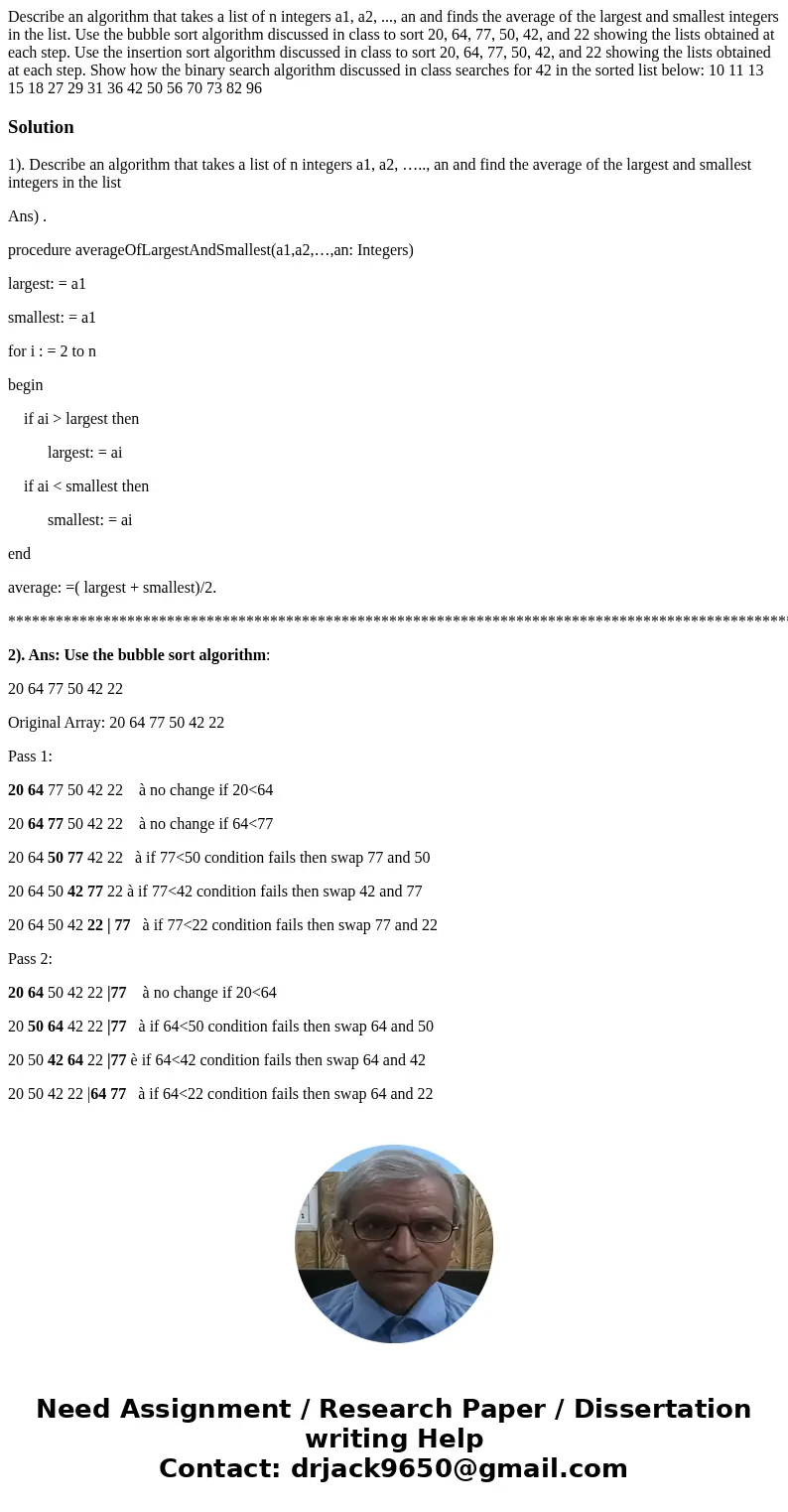  Describe an algorithm that takes a list of n integers a1, a2, ..., an and finds the average of the largest and smallest integers in the list. Use the bubble so