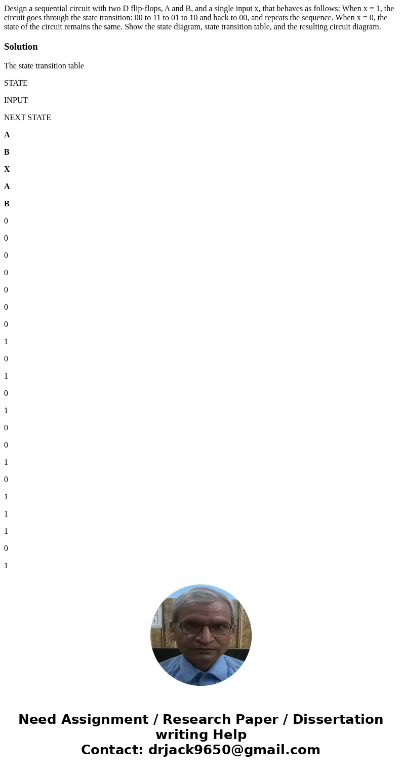 Design a sequential circuit with two D flip-flops, A and B, and a single input x, that behaves as follows: When x = 1, the circuit goes through the state transi
