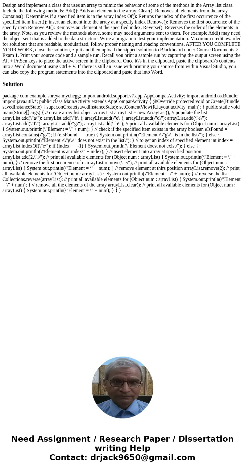  Design and implement a class that uses an array to mimic the behavior of some of the methods in the Array list class. Include the following methods: Add(): Add