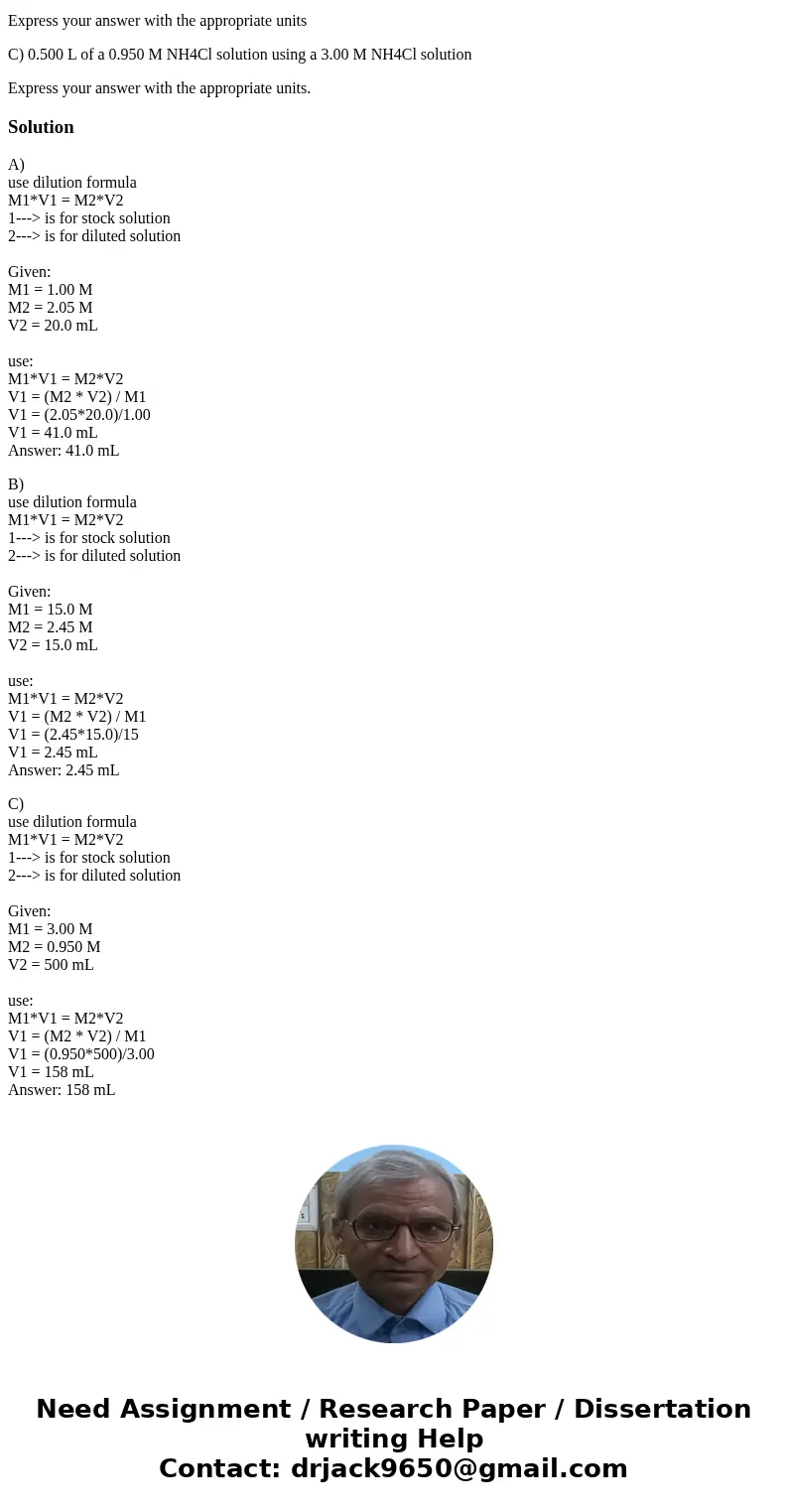Determine the volume, in milliliters, required to prepare each of the following diluted solutions. A) 20.0 mL of a 2.05 M KNO3 solution using a 1.00 M KNO3 solu