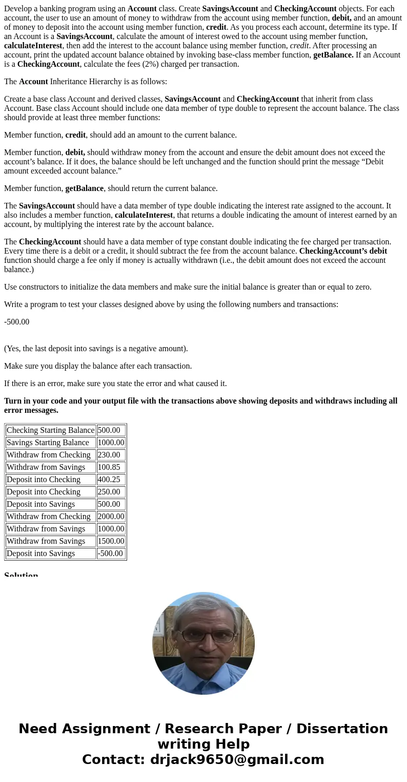 Develop a banking program using an Account class. Create SavingsAccount and CheckingAccount objects. For each account, the user to use an amount of money to wit