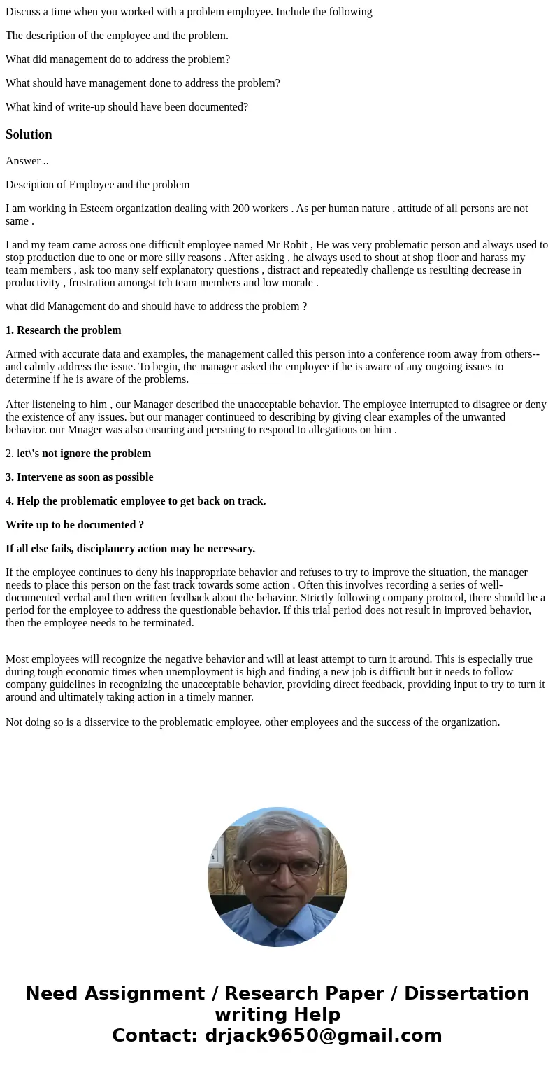 Discuss a time when you worked with a problem employee. Include the following The description of the employee and the problem. What did management do to address