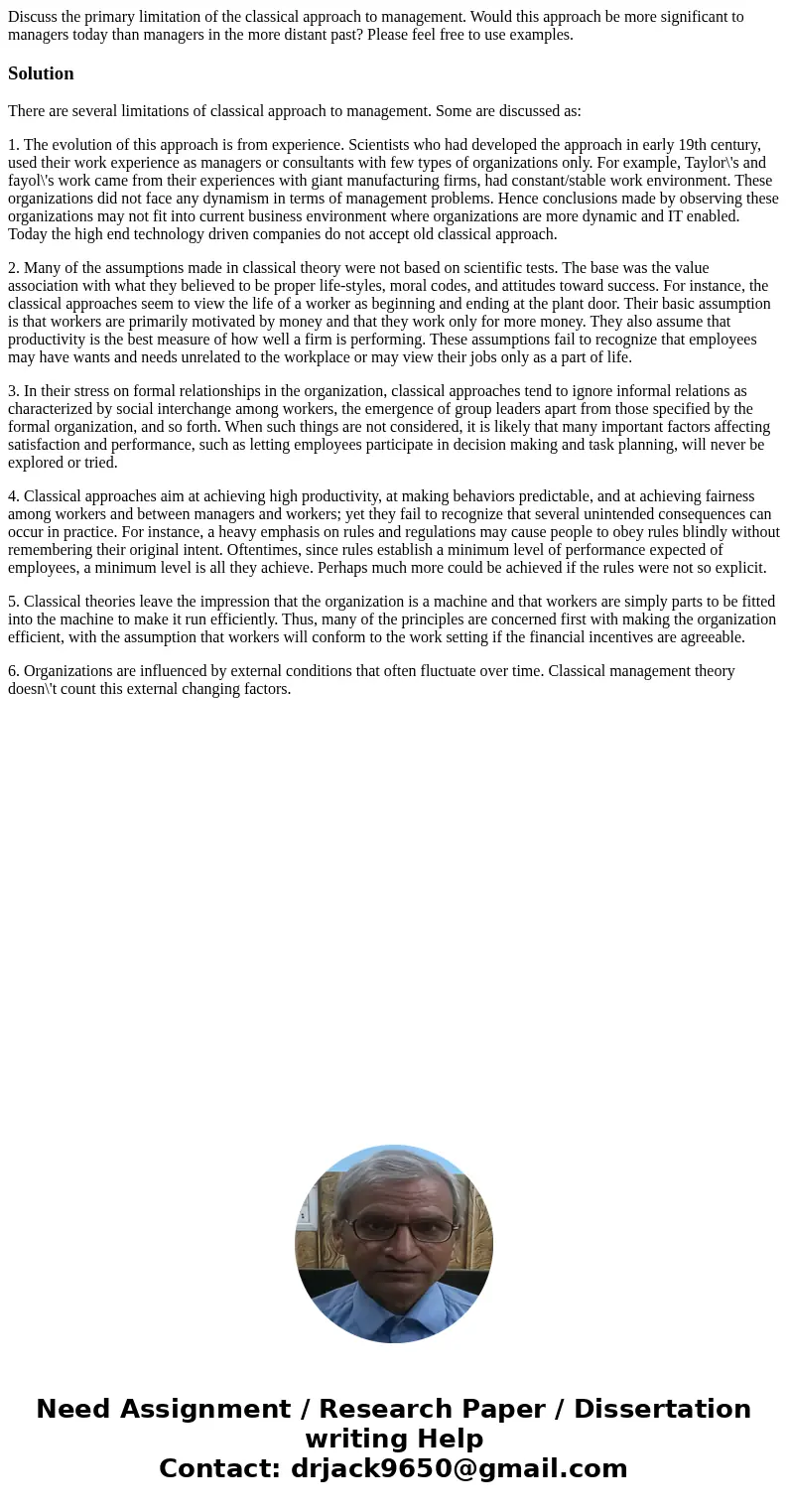 Discuss the primary limitation of the classical approach to management. Would this approach be more significant to managers today than managers in the more dist Discuss the primary limitation of the classical approach to management. Would this approach be more significant to managers today than managers in the more dist