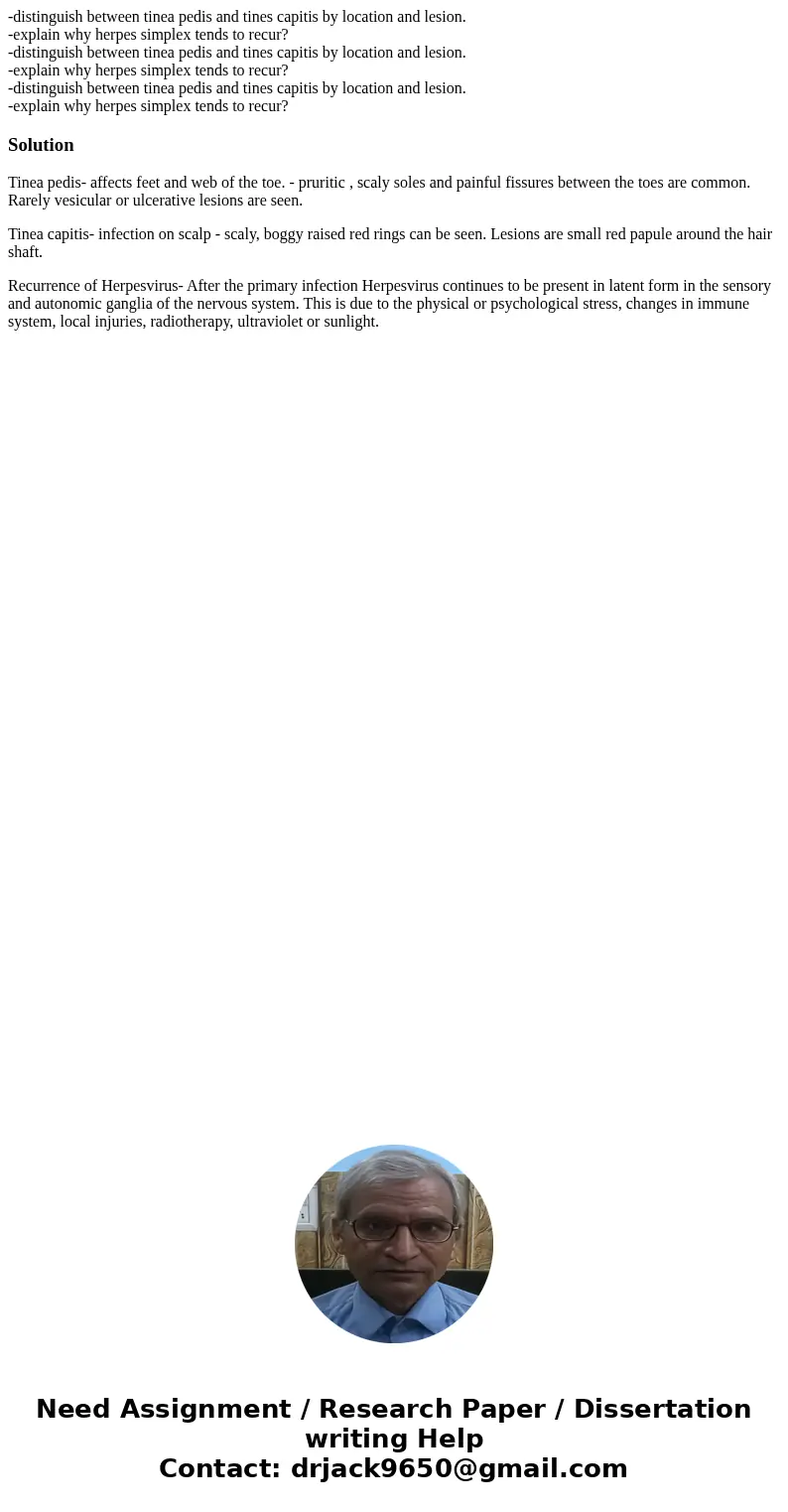 -distinguish between tinea pedis and tines capitis by location and lesion. -explain why herpes simplex tends to recur? -distinguish between tinea pedis and tin  -distinguish between tinea pedis and tines capitis by location and lesion. -explain why herpes simplex tends to recur? -distinguish between tinea pedis and tin