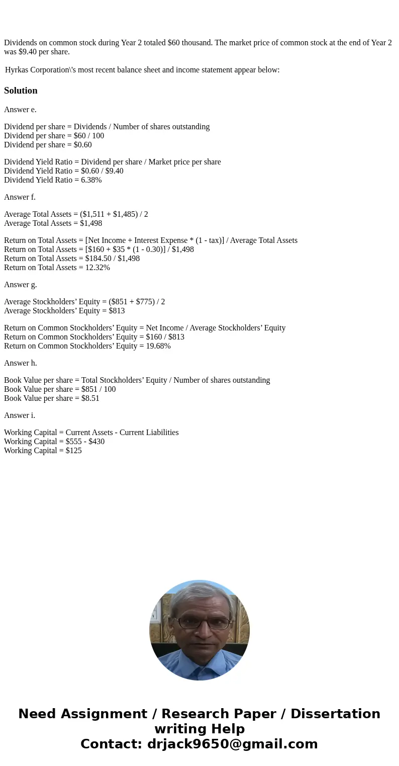 Dividends on common stock during Year 2 totaled $60 thousand. The market price of common stock at the end of Year 2 was $9.40 per share. Hyrkas Corporation\'s   Dividends on common stock during Year 2 totaled $60 thousand. The market price of common stock at the end of Year 2 was $9.40 per share. Hyrkas Corporation\'s